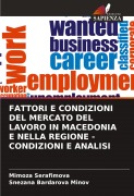 Cover-Bild zum Titel 'FATTORI E CONDIZIONI DEL MERCATO DEL LAVORO IN MACEDONIA E NELLA REGIONE - CONDIZIONI E ANALISI' von 'Mimoza Serafimova, Snezana Bardarova Minov'