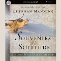 Souvenirs of Solitude: Finding Rest in Abba's Embrace - Brennan Manning