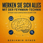Cover-Bild zum Titel 'Merken Sie sich alles mit der Feynman-Technik in nur vier einfachen Schritten' von 'Benjamin Ofner'