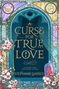 Cover-Bild zum Titel 'A Curse for True Love' von 'Stephanie Garber'