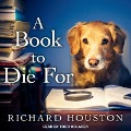 A Book to Die for Lib/E - Richard Houston