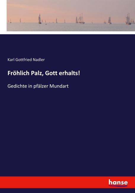 Fröhlich Palz, Gott erhalts! - Karl Gottfried Nadler