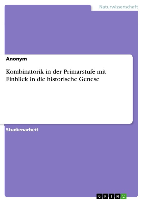 Kombinatorik in der Primarstufe mit Einblick in die historische Genese - 