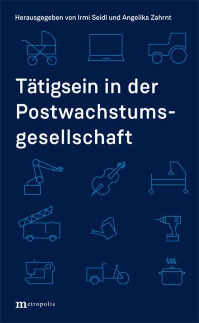 Tätigsein in der Postwachstumsgesellschaft - Irmi Seidl, Angelika Zahrnt