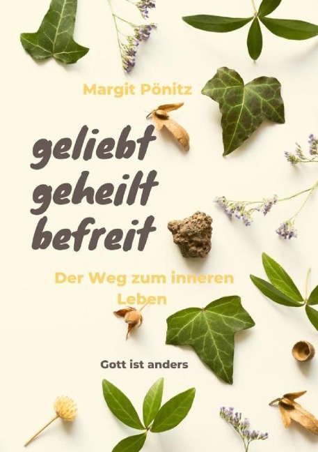 geliebt, geheilt, befreit - Margit Pönitz