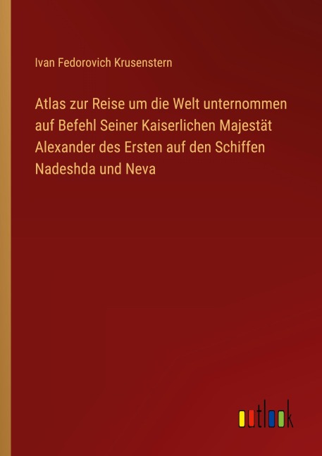 Atlas zur Reise um die Welt unternommen auf Befehl Seiner Kaiserlichen Majestät Alexander des Ersten auf den Schiffen Nadeshda und Neva - Ivan Fedorovich Krusenstern