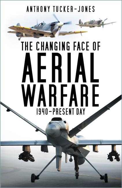 The Changing Face of Aerial Warfare - Anthony Tucker-Jones