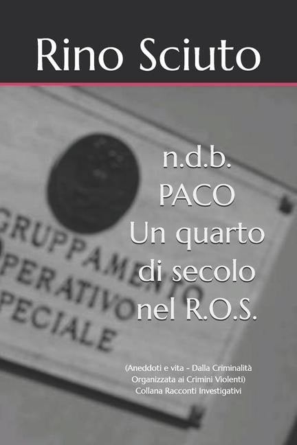 n.d.b. PACO - Un quarto di secolo nel R.O.S. - Rino Sciuto