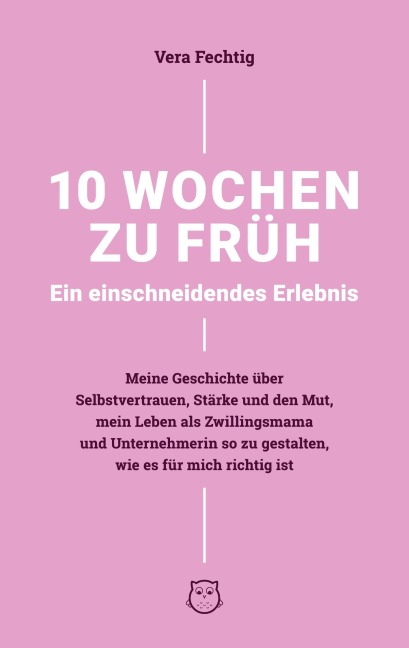 10 Wochen zu früh - Ein einschneidendes Erlebnis - Vera Fechtig