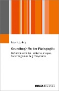 Grundbegriffe der Pädagogik: Definitionskriterien, kritische Analyse, Vorschlag eines Begriffssystems - Peter H. Ludwig