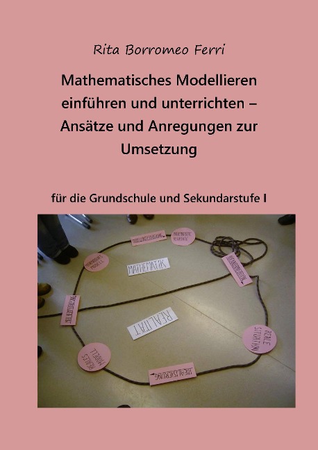 Mathematisches Modellieren einführen und unterrichten - Ansätze und Anregungen zur Umsetzung - Rita Borromeo Ferri