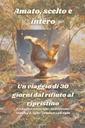 Cover-Bild zum Titel 'Amato, scelto e intero - Un viaggio di 30 giorni dal rifiuto al ripristino' von 'Zacharias Godseagle, Comfort Ladi Ogbe, Ambassador Monday O. Ogbe'