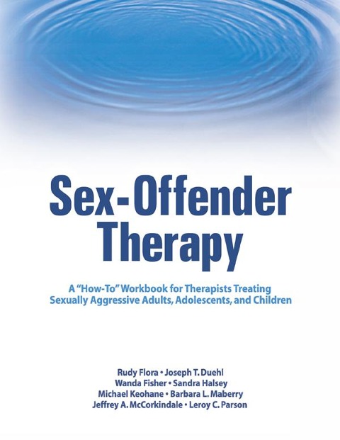Sex-Offender Therapy - Rudy Flora, Leroy C. Parson, Wanda Fisher, Barbara L. Maberry, Michael Keohane