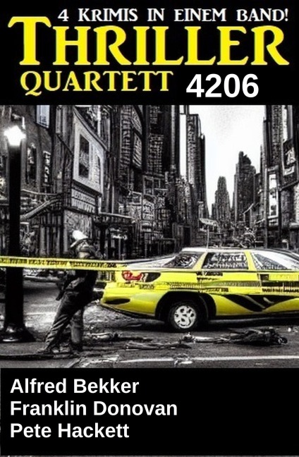 Thriller Quartett 4206 - 4 Krimis in in einem Band! - Alfred Bekker, Franklin Donovan, Pete Hackett