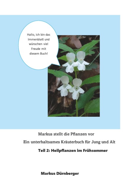 Markus stellt die Pflanzen vor. Ein unterhaltsames Kräuterbuch für Jung und Alt. - Markus Dürnberger