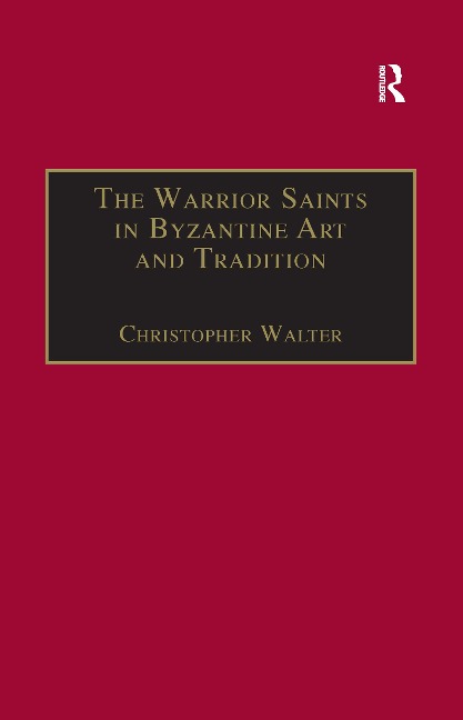 The Warrior Saints in Byzantine Art and Tradition - Christopher Walter