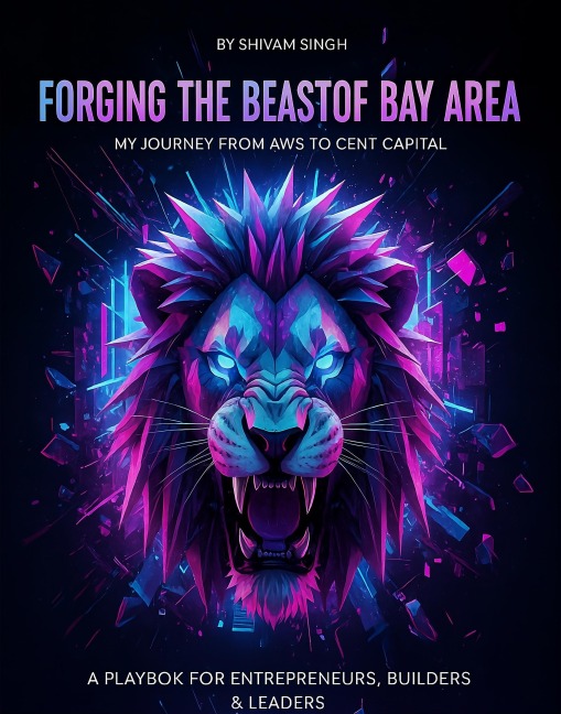 Forging the Beast of Bay Area: My Journey from AWS to Cent Capital - Shivam Singh