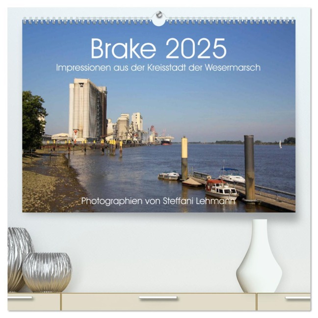 Brake 2025. Impressionen aus der Kreisstadt der Wesermarsch (hochwertiger Premium Wandkalender 2025 DIN A2 quer), Kunstdruck in Hochglanz - Steffani Lehmann