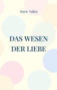Cover-Bild zum Titel 'Das Wesen der Liebe' von 'Maria Vallon'
