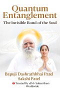 Cover-Bild zum Titel 'Quantum Entanglement: The Invisible Bond of the Soul' von 'Bapuji Dashrathbhai Patel, Sakshi Patel'