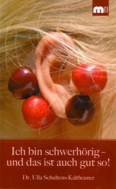 Ich bin schwerhörig - und das ist auch gut so! - Ulla Schultens-Kaltheuner