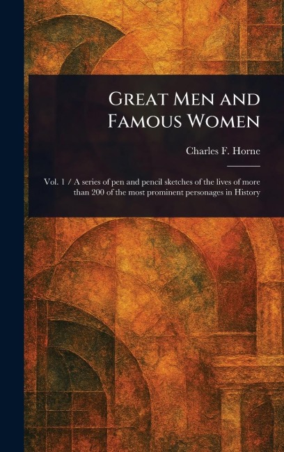 Great Men and Famous Women - Charles F (Charles Francis) Horne