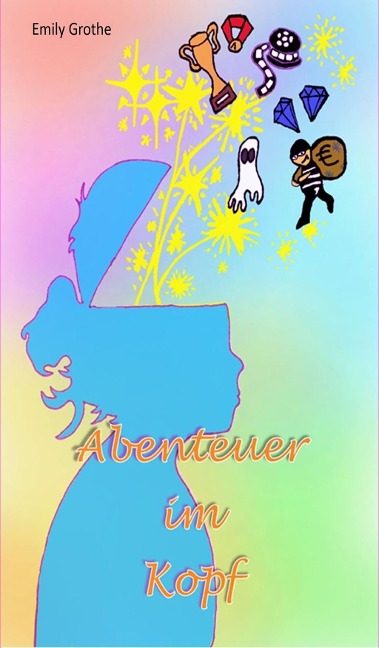 Abenteuer im Kopf - Emily Grothe