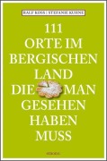Cover-Bild zum Titel '111 Orte im Bergischen Land, die man gesehen haben muss' von 'Ralf Koss, Stefanie Kuhne'