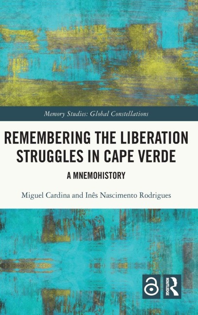 Remembering the Liberation Struggles in Cape Verde - Miguel Cardina, Inês Nascimento Rodrigues