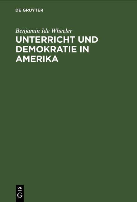 Unterricht und Demokratie in Amerika - Benjamin Ide Wheeler