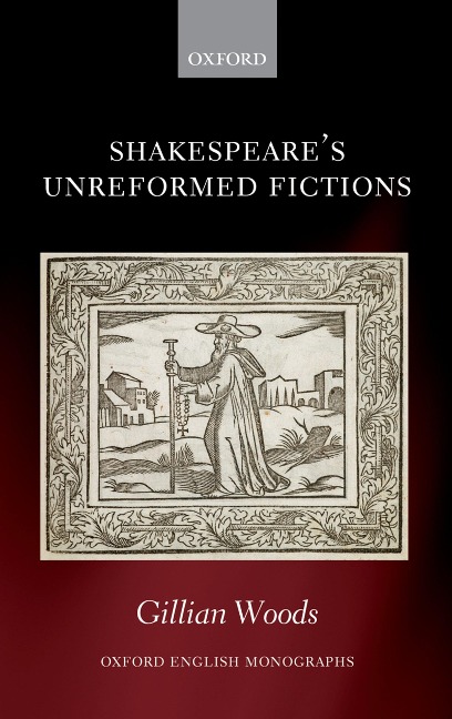 Shakespeare's Unreformed Fictions - Gillian Woods