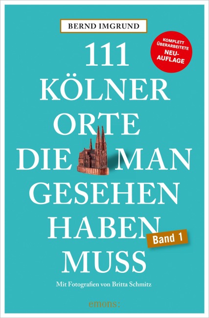 111 Kölner Orte, die man gesehen haben muss - Bernd Imgrund