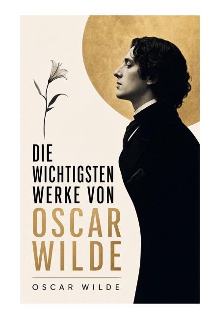 Die wichtigsten Werke von Oscar Wilde - Oscar Wilde
