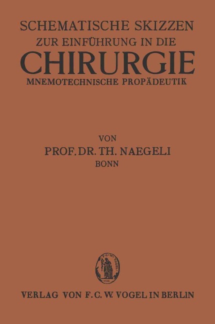 Schematische Skizzen zur Einführung in die Chirurgie (Mnemotechnische Propaedeutik) - Th. Naegli-Bonn