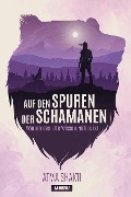 Cover-Bild zum Titel 'Auf den Spuren der Schamanen' von 'Atma Shakti'