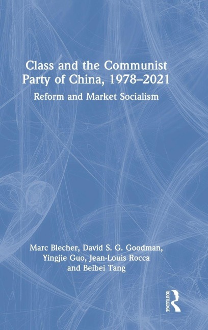 Class and the Communist Party of China, 1978-2021 - Marc Blecher, David S G Goodman, Yingjie Guo