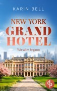Cover-Bild zum Titel 'New York Grand Hotel: Wie alles begann | Ein romantischer Liebesroman' von 'Karin Bell'