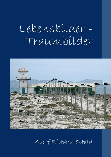Lebensbilder-Traumbilder - Adolf Richard Schild