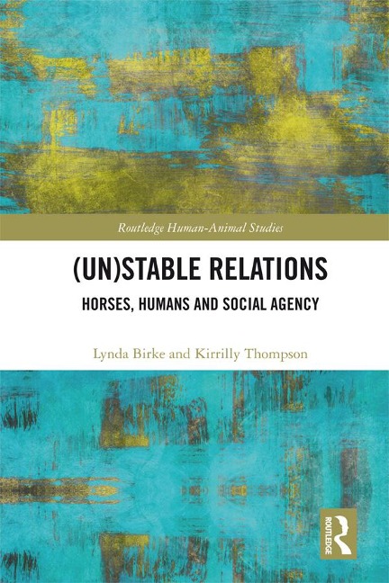 (Un)Stable Relations: Horses, Humans and Social Agency - Lynda Birke, Kirrilly Thompson