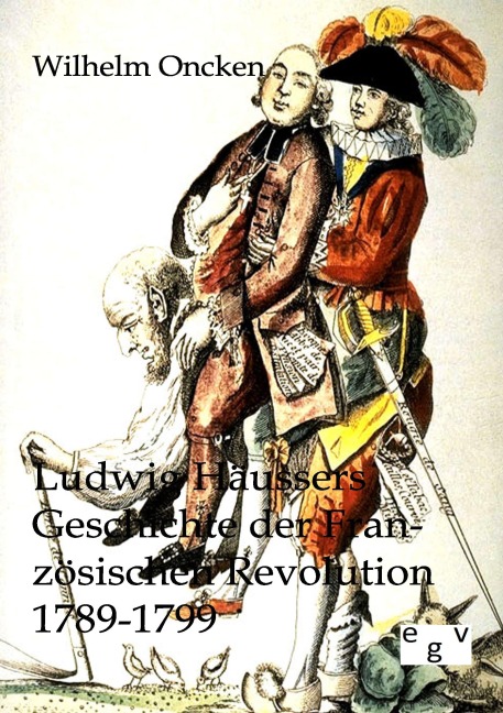 Ludwig Häussers Geschichte der Französischen Revolution 1789-1799 - Wilhelm Oncken