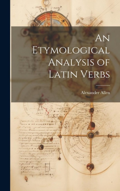 An Etymological Analysis of Latin Verbs - Alexander Allen