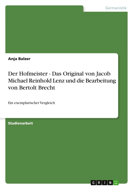 Der Hofmeister - Das Original von Jacob Michael Reinhold Lenz und die Bearbeitung von Bertolt Brecht - Anja Balzer