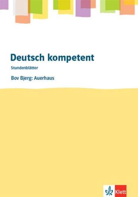 deutsch.kompetent. Bov Bjerg: Auerhaus. Kopiervorlagen mit Downloadpaket Klasse 10-12 - 