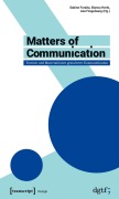 Cover-Bild zum Titel 'Matters of Communication - Formen und Materialitäten gestalteter Kommunikation' von ''
