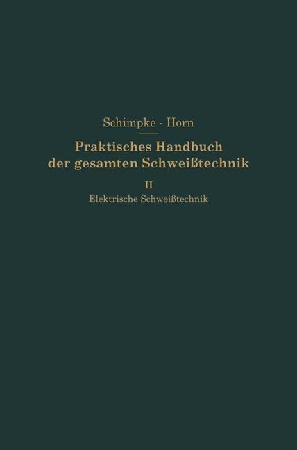 Elektrische Schweißtechnik - Paul Schimpke, Hans August Horn