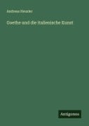 Cover-Bild zum Titel 'Goethe und die italienische Kunst' von 'Andreas Heusler'