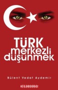 Cover-Bild zum Titel 'Türk Merkezli Düsünmek' von 'Vedat Bülent Aydemir'