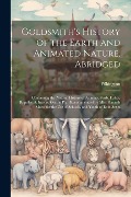 Goldsmith's History of the Earth and Animated Nature, Abridged: Containing the Natural History of Animals, Birds, Fishes, Reptiles, & Insects. On the - Pilkington