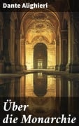 Cover-Bild zum Titel 'Über die Monarchie' von 'Dante Alighieri'