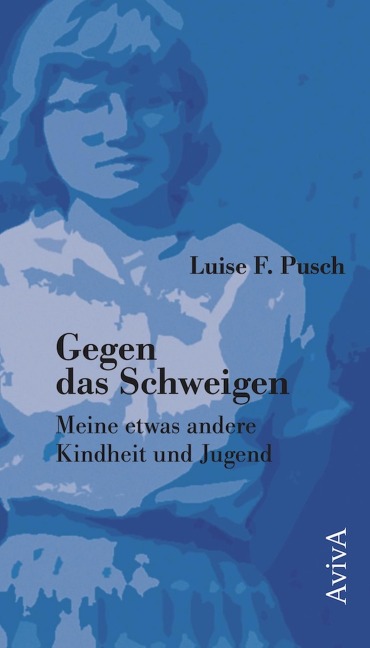 Gegen das Schweigen: Meine etwas andere Kindheit und Jugend - Luise F. Pusch
